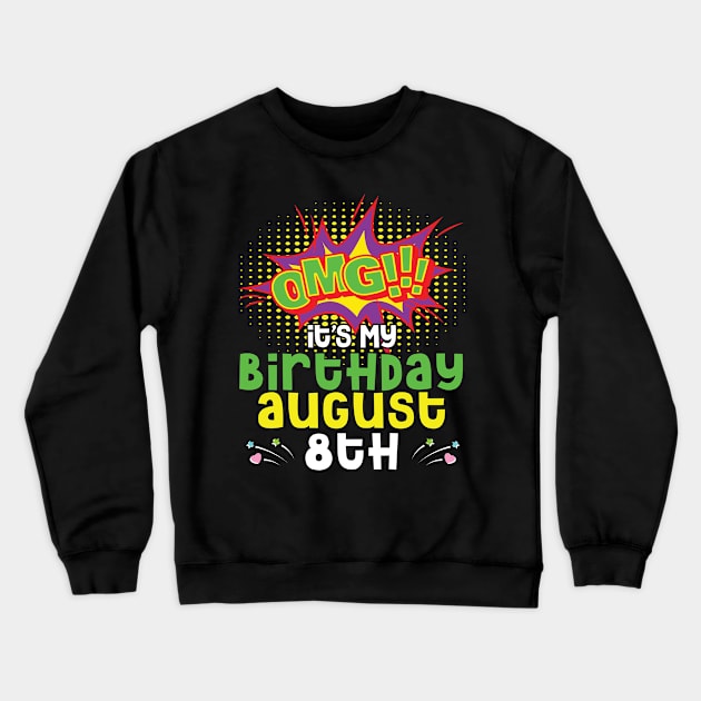 OMG It's My Birthday On August 8th Happy Birthday To Me You Daddy Mommy Brother Sister Son Daughter Crewneck Sweatshirt by joandraelliot